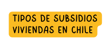 Tipos de subsidios VIviendas en chile